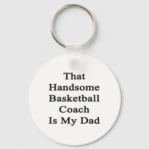 That Handsome Basketball Coach Is My Dad Key Ring