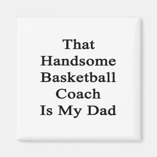 That Handsome Basketball Coach Is My Dad  Magnet