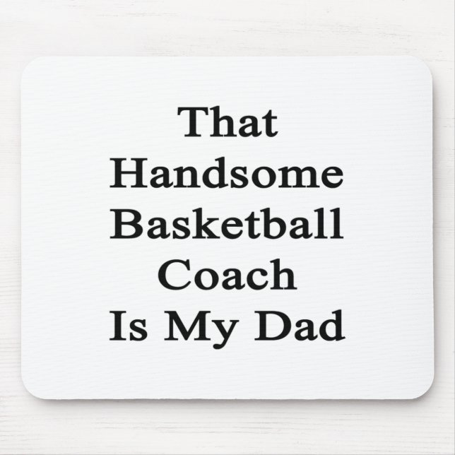 That Handsome Basketball Coach Is My Dad  Mouse Mat (Front)