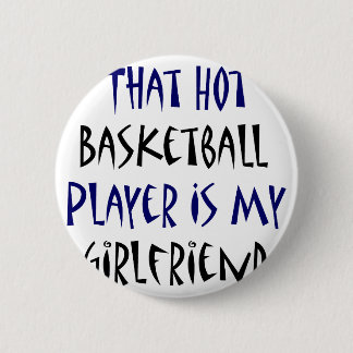 That Hot Basketball Player Is My Girlfriend 6 Cm Round Badge