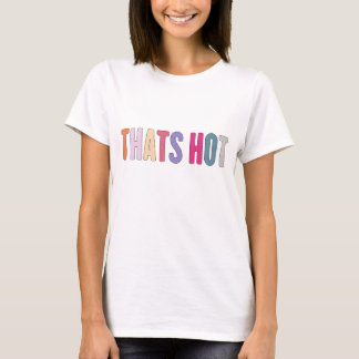that' hot your not shirt, Hilton thanksgiving girl T-Shirt