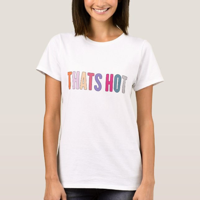 that' hot your not shirt, Hilton thanksgiving girl T-Shirt (Front)