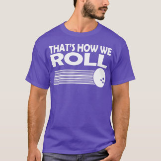 That How We Roll Bowling  Great Gifts For Men Wome T-Shirt
