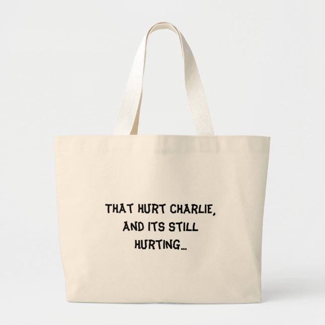 That hurt Charlie, and its still hurting... Large Tote Bag (Front)