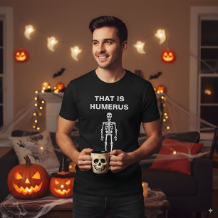 That Is Humerus Funny Halloween Skeleton Bone Pun T-Shirt