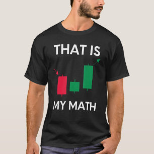 That Is My Math Funny Day Trading Stock Market Tra T-Shirt
