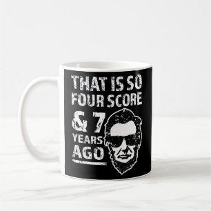 That is so 4 Score and 7 years ago funny Lincoln Coffee Mug