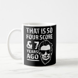 That is so 4 Score and 7 years ago funny Lincoln  Coffee Mug