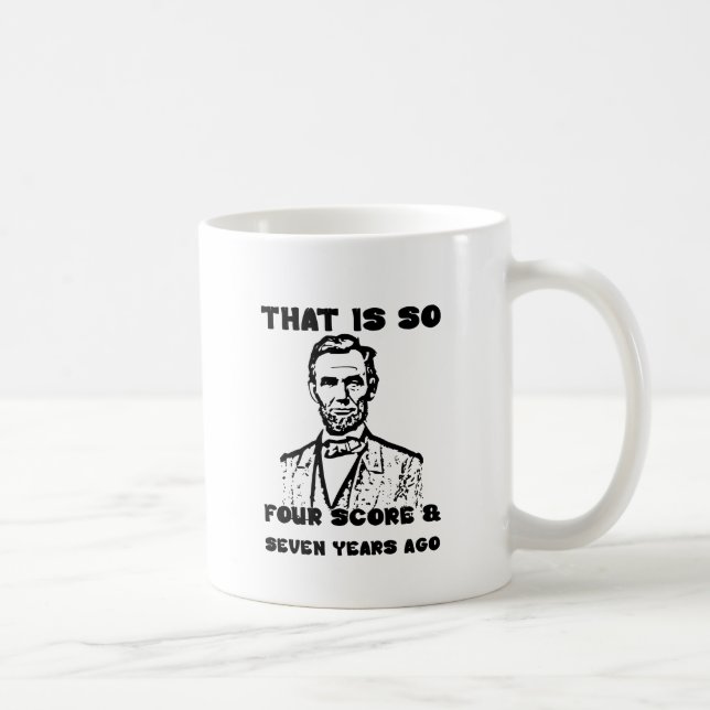 That Is So Four Score & Seven Years Ago Coffee Mug (Right)