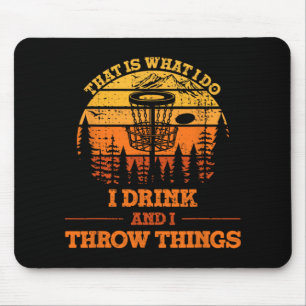 That Is What I Do I Drink And I Throw Things Disc Mouse Mat