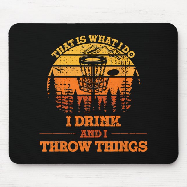 That Is What I Do I Drink And I Throw Things Disc  Mouse Mat (Front)