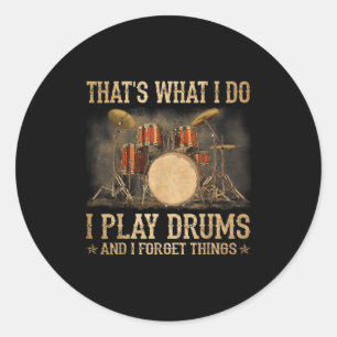 That Is What I Do I Play Drums And Know Funny  Classic Round Sticker