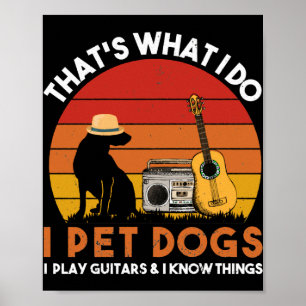 That Is What I Do Pet Dogs and Play Guitars Poster
