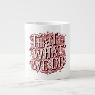 That Is What We Do Large Coffee Mug