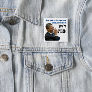 That look, you're FIRED! Political Button
