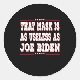 That maks is as useless as Joe Biden Classic Round Sticker