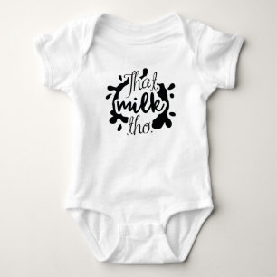 That Milk Tho. Baby Bodysuit