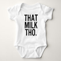 That Milk Tho Baby Shirt