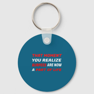 That Moment You Realize Burpees Are A Part Of Life Key Ring