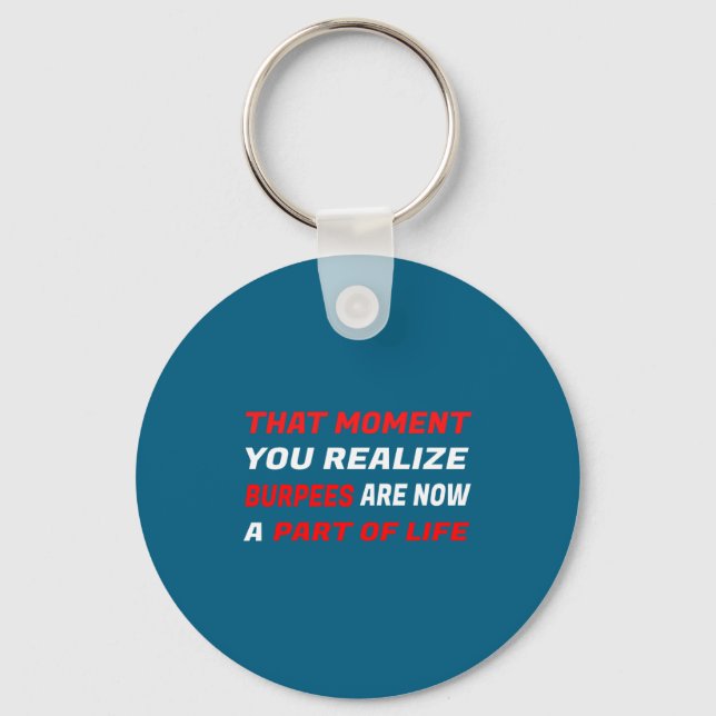 That Moment You Realize Burpees Are A Part Of Life Key Ring (Front)