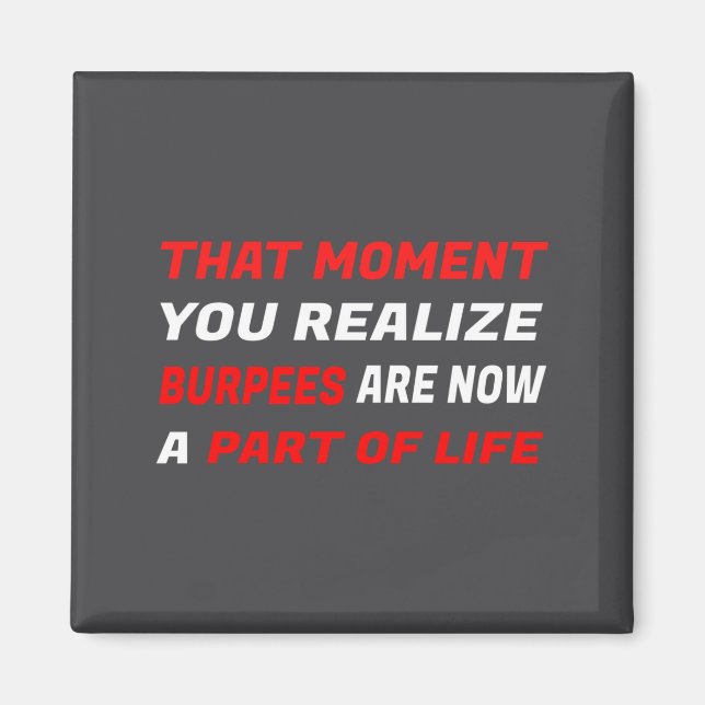 That Moment You Realize Burpees Are A Part Of Life Magnet (Front)