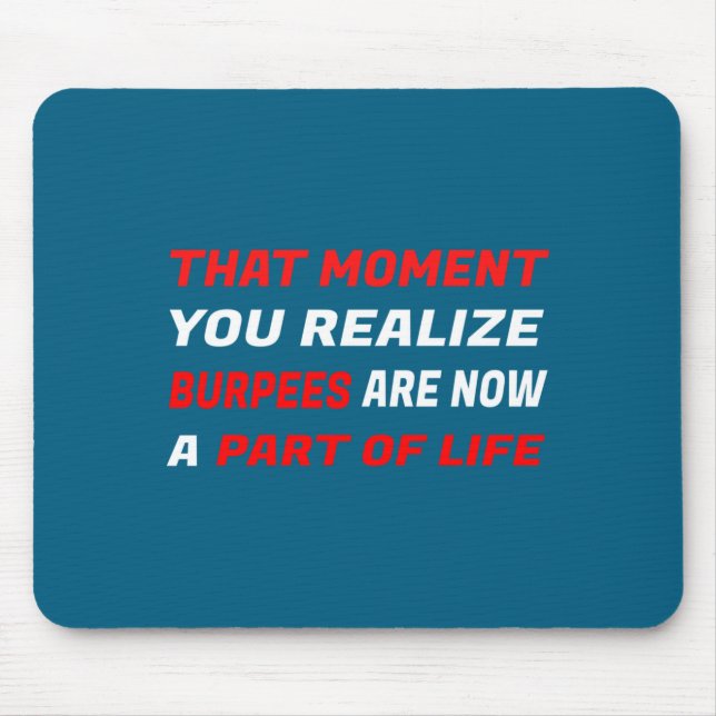 That Moment You Realize Burpees Are A Part Of Life Mouse Mat (Front)