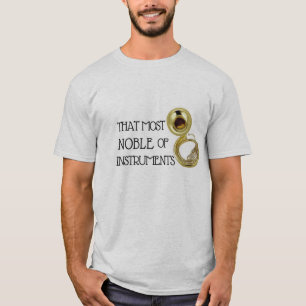That Most Noble of Instruments - Sousaphone Shirt