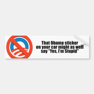 That Obama sticker might as well say Yes I'm Stupi