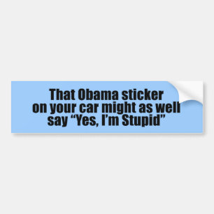 That Obama sticker might as well say Yes I'm Stupi