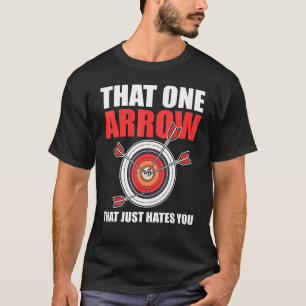 That One Arrow That Just Hates You Archer Archery T-Shirt