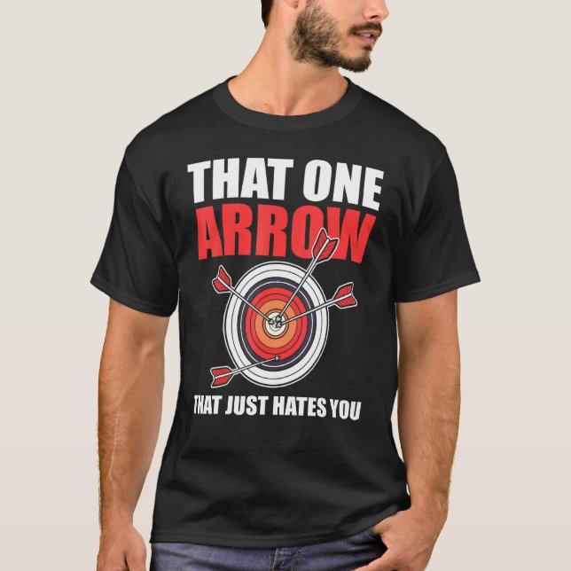 That One Arrow That Just Hates You Archer Archery  T-Shirt (Front)