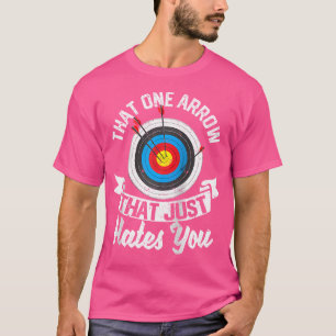 That One Arrow That Just Hates You Funny Archery B T-Shirt