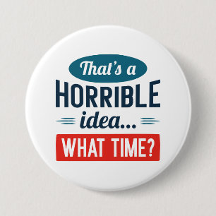 That’s A Horrible Idea 7.5 Cm Round Badge