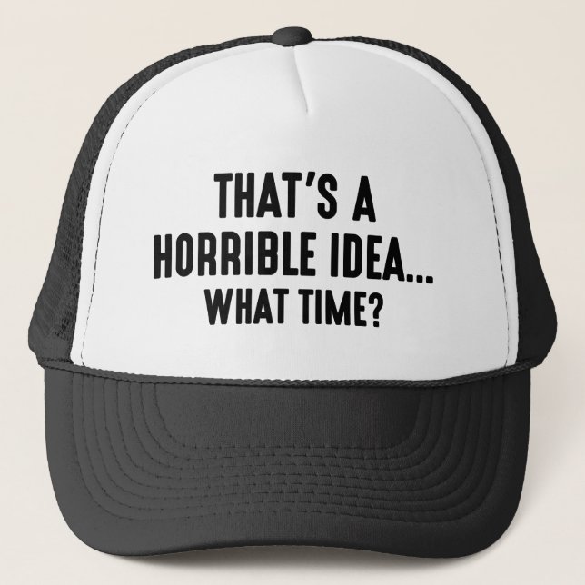 That’s A Horrible Idea Trucker Hat (Front)