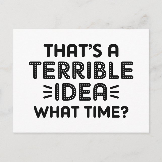 That’s A Terrible Idea. What Time? Postcard (Front)