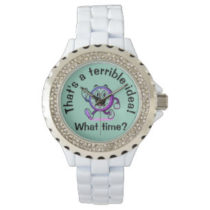 That’s a Terrible Idea...What Time? Women's Wrist Watch