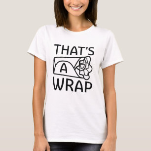 That’s A Wrap T-Shirt