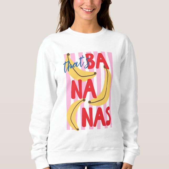 That’s Bananas Trendy Summer Sweatshirt (Front)