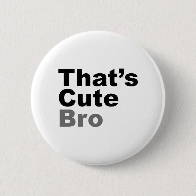 That’s Cute Bro 6 Cm Round Badge (Front)