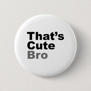 That’s Cute Bro 6 Cm Round Badge