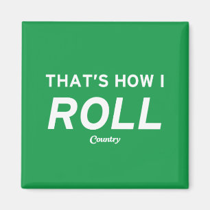 That’s How I Roll Magnet
