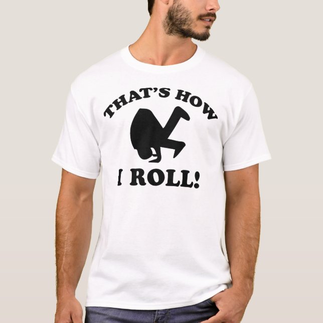 That’s How I Roll! T-Shirt (Front)