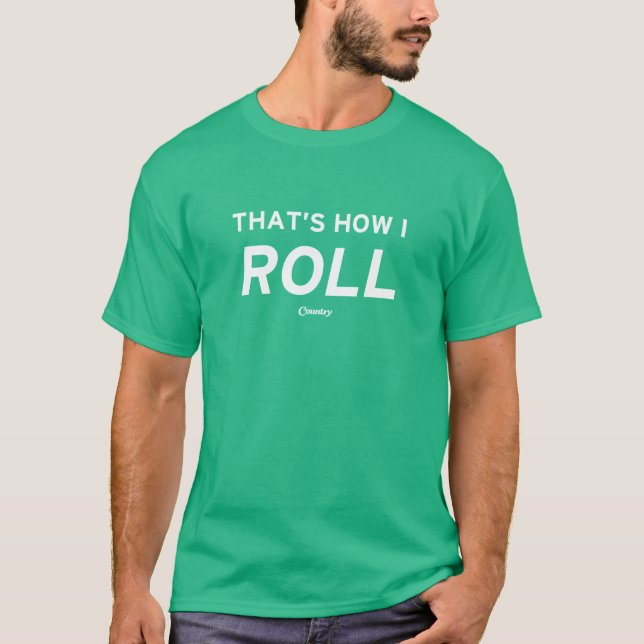 That’s How I Roll T-Shirt (Front)