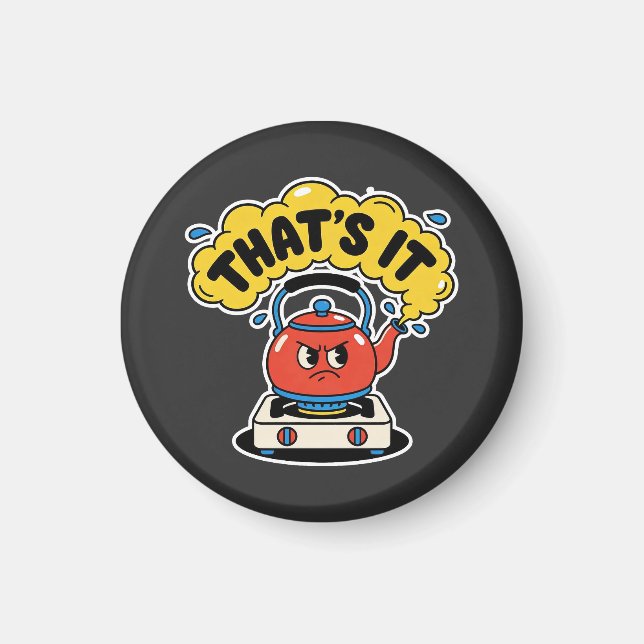 That’s It, I’m Boiling - Funny Tea Lover Design Magnet (Front)