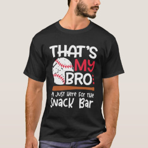 That s My Bro I m Just Here for Snack Bar Brother  T-Shirt