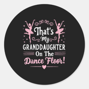 That’s My Granddaughter On The Dance Floor Cheer G Classic Round Sticker