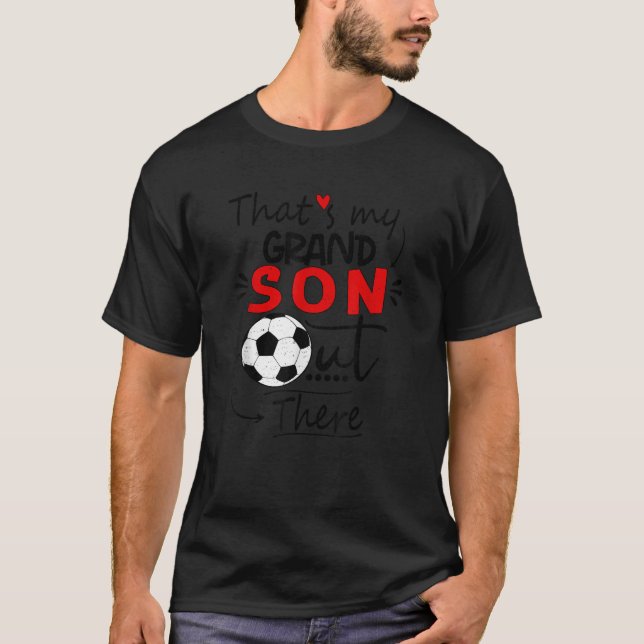 That s My Grandson Out There Soccer For Grandma Gr T-Shirt (Front)