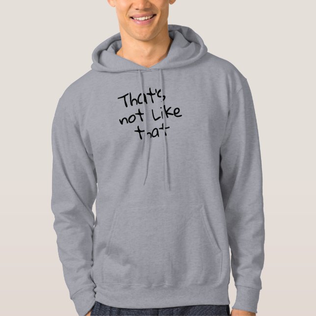 “That’s not like that.” funny words design  Hoodie (Front)