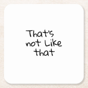 “That’s not like that.” funny words design  Square Paper Coaster