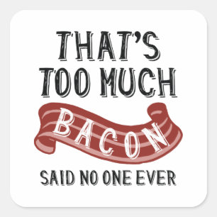That’s Too Much Bacon Square Sticker